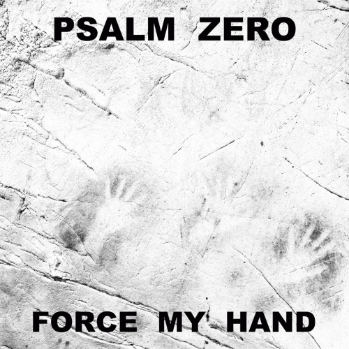 Psalm Zero : Force My Hand